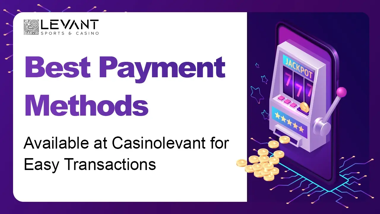 Best Payment Methods Available at Casinolevant for Easy Transactions