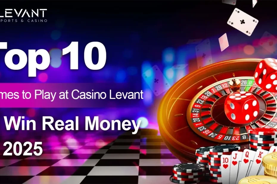 Top 10 Games to Play at Casino Levant to Win Real Money in 2025