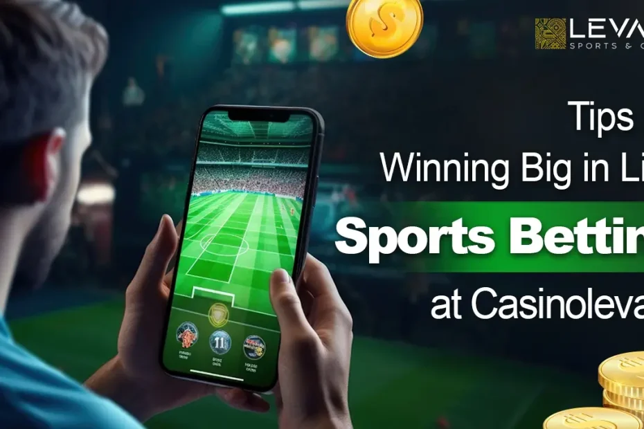 Casinolevant'ta Canlı Spor Bahislerinde Büyük Kazanmak İçin İpuçları